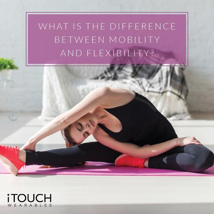 What is the Difference Between Mobility and Flexibility? - iTOUCH Wearables