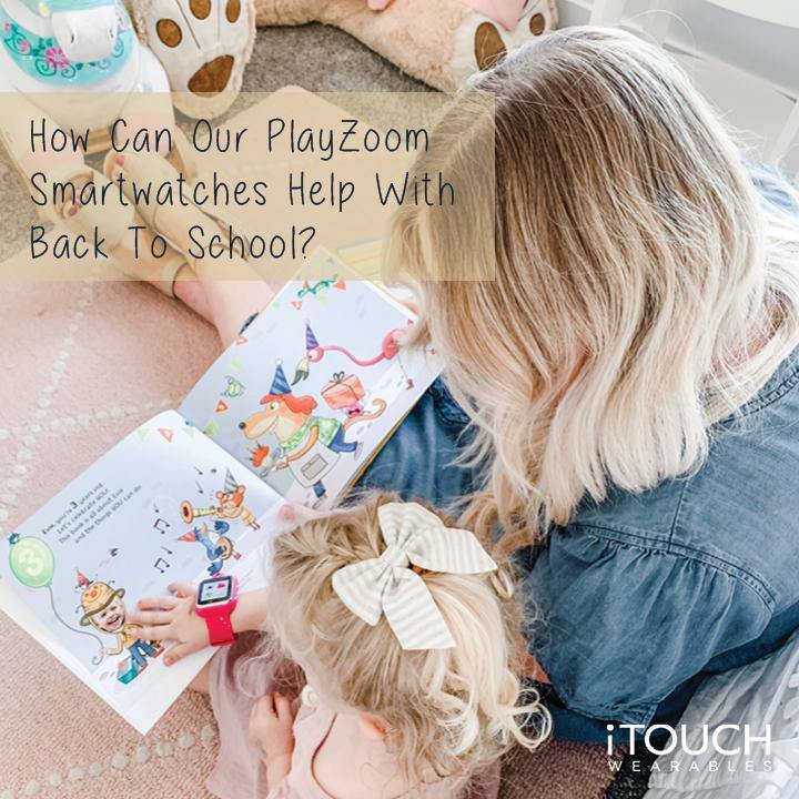 How Can Our PlayZoom Smartwatches Help With Back To School? - iTOUCH Wearables