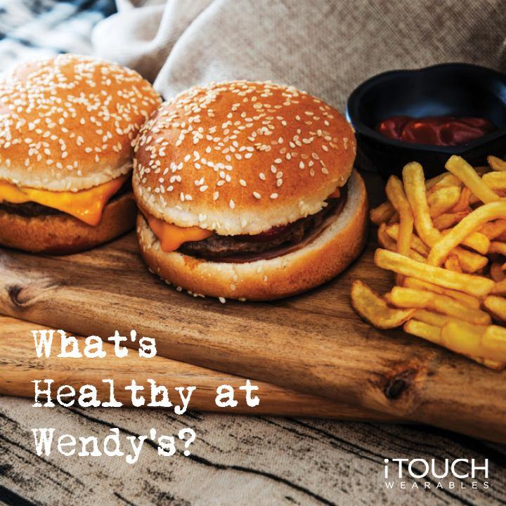 What's Healthy at Wendy's? - iTOUCH Wearables