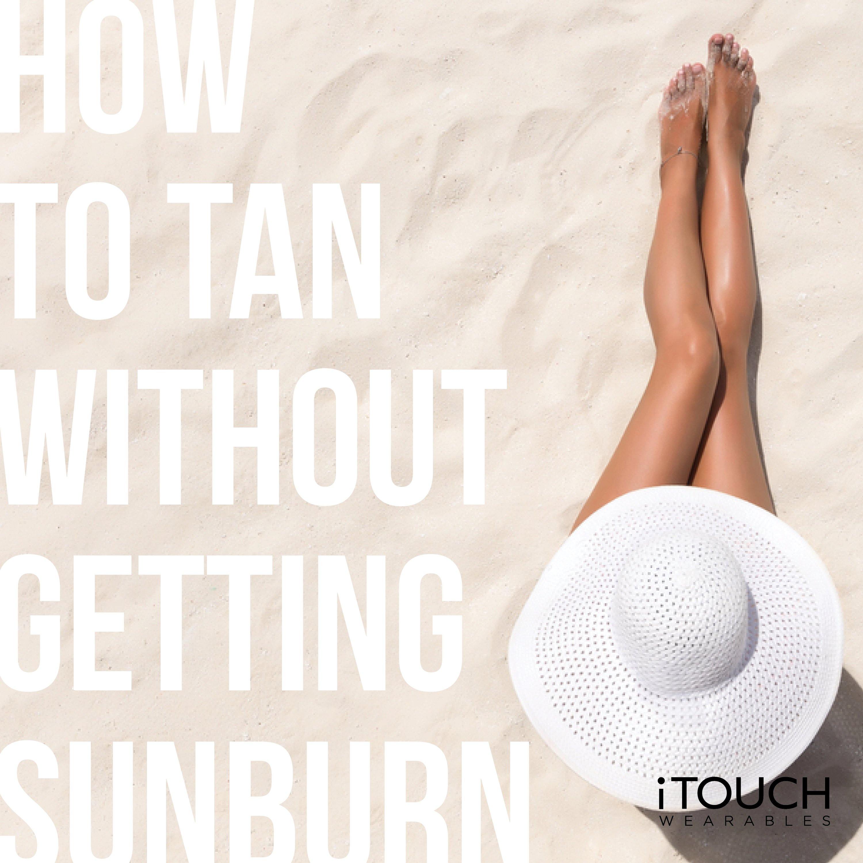 How To Tan Without Getting Sunburn - iTOUCH Wearables