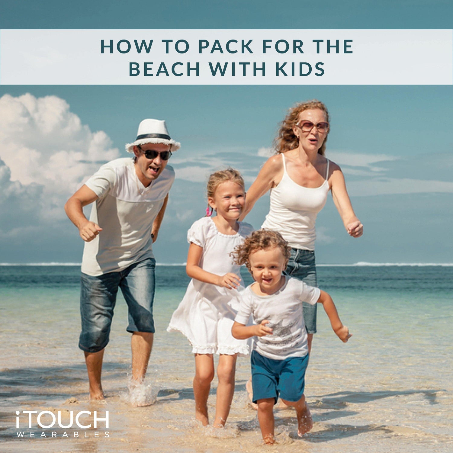 How To Pack For The Beach With Kids - iTOUCH Wearables
