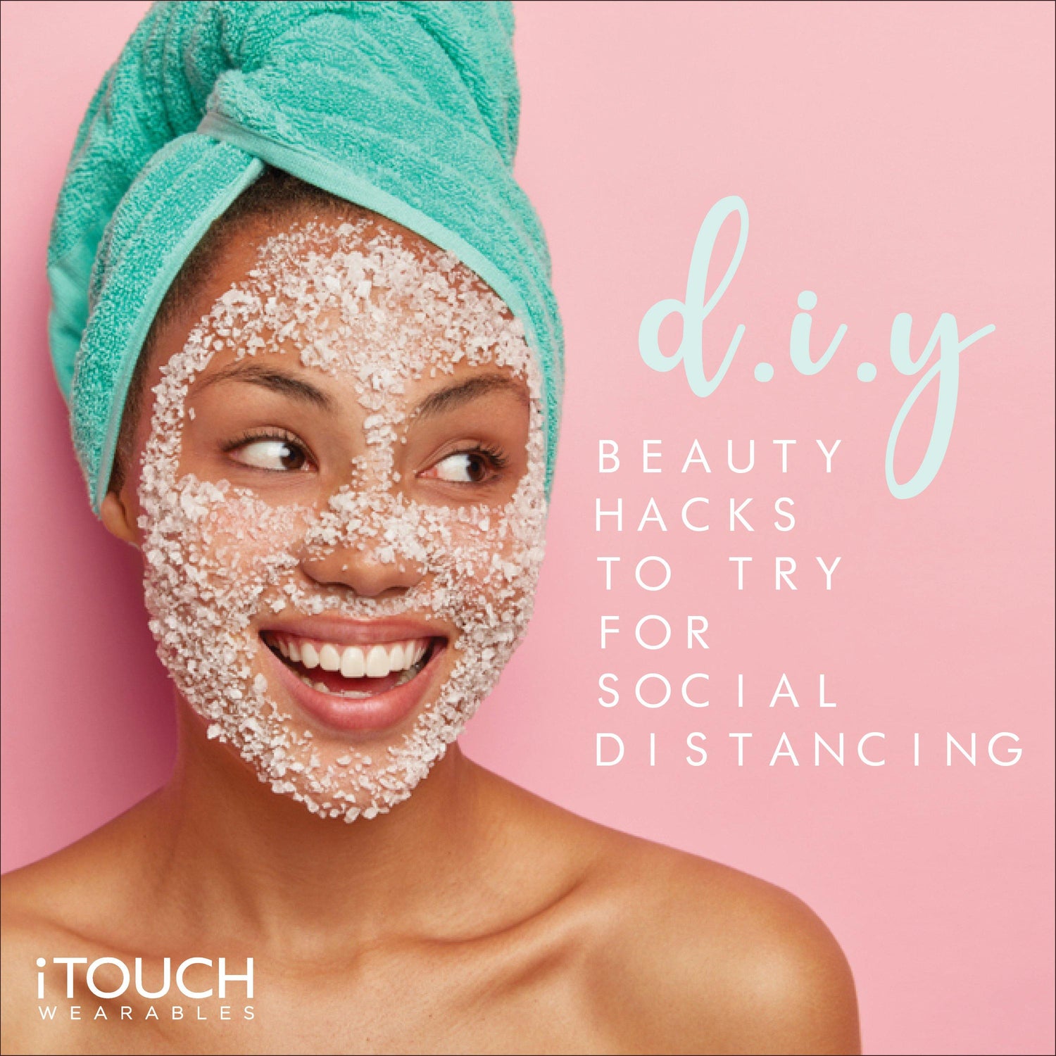 DIY Beauty Hacks To Try For Social Distancing - iTOUCH Wearables
