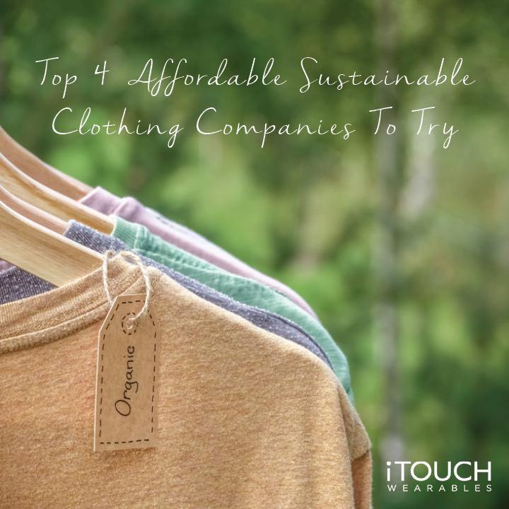 Top 4 Affordable Sustainable Clothing Companies To Try - iTOUCH Wearables