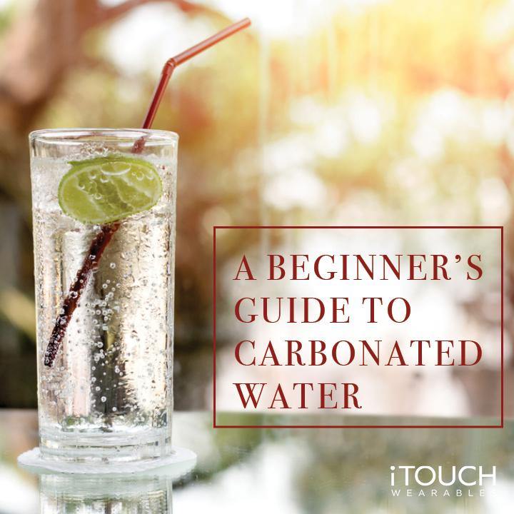 A Beginner's Guide to Carbonated Water - iTOUCH Wearables