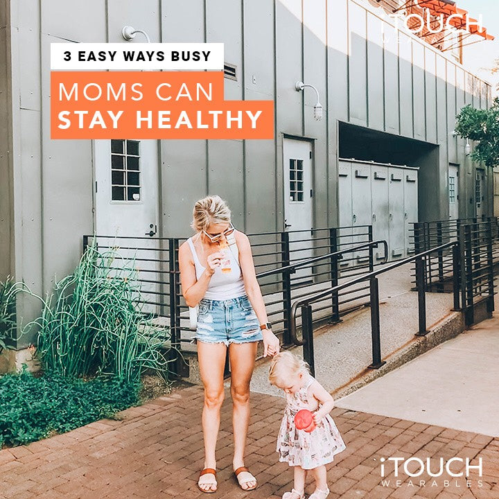3 Easy Ways Busy Moms Can Stay Healthy