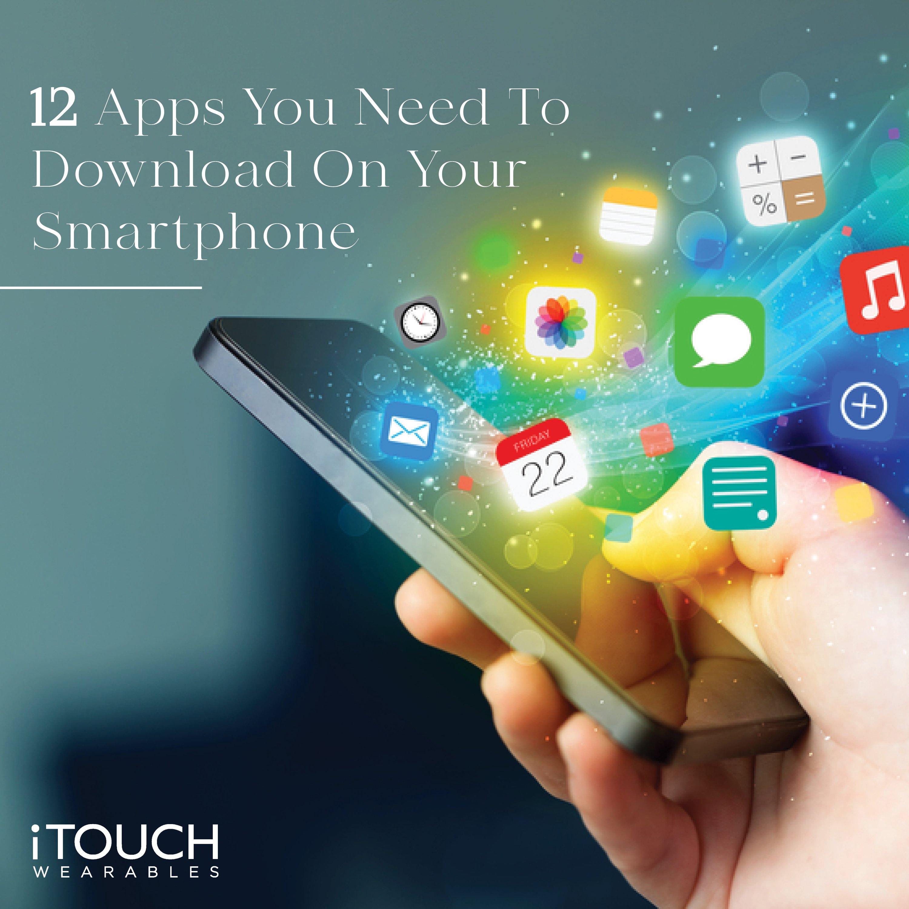 12 Apps You Need To Download On Your Smartphone - iTOUCH Wearables