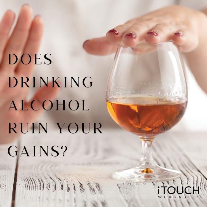 Does Drinking Alcohol Ruin Your Gains? - iTOUCH Wearables