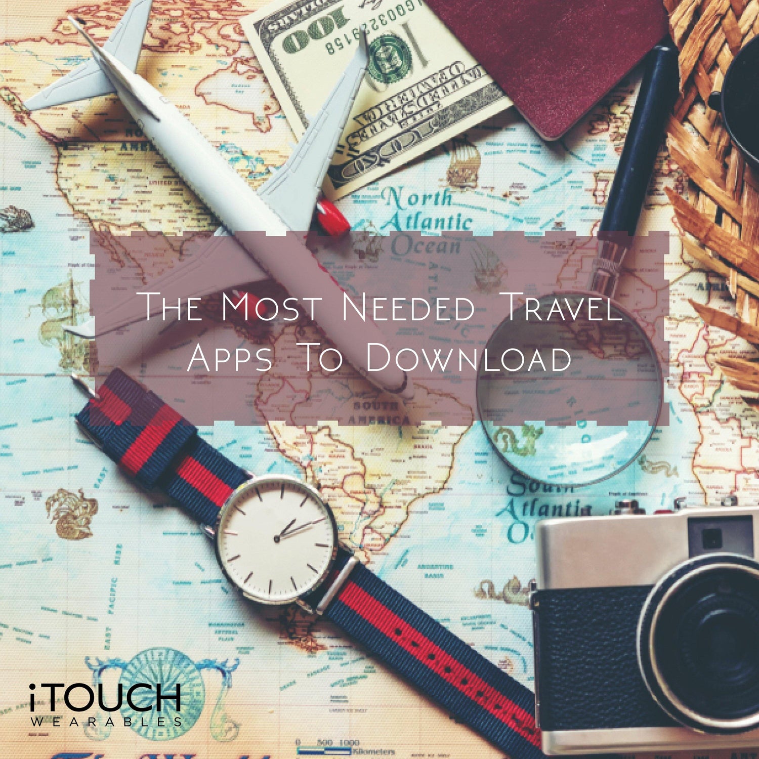 The Most Needed Travel Apps To Download - iTOUCH Wearables