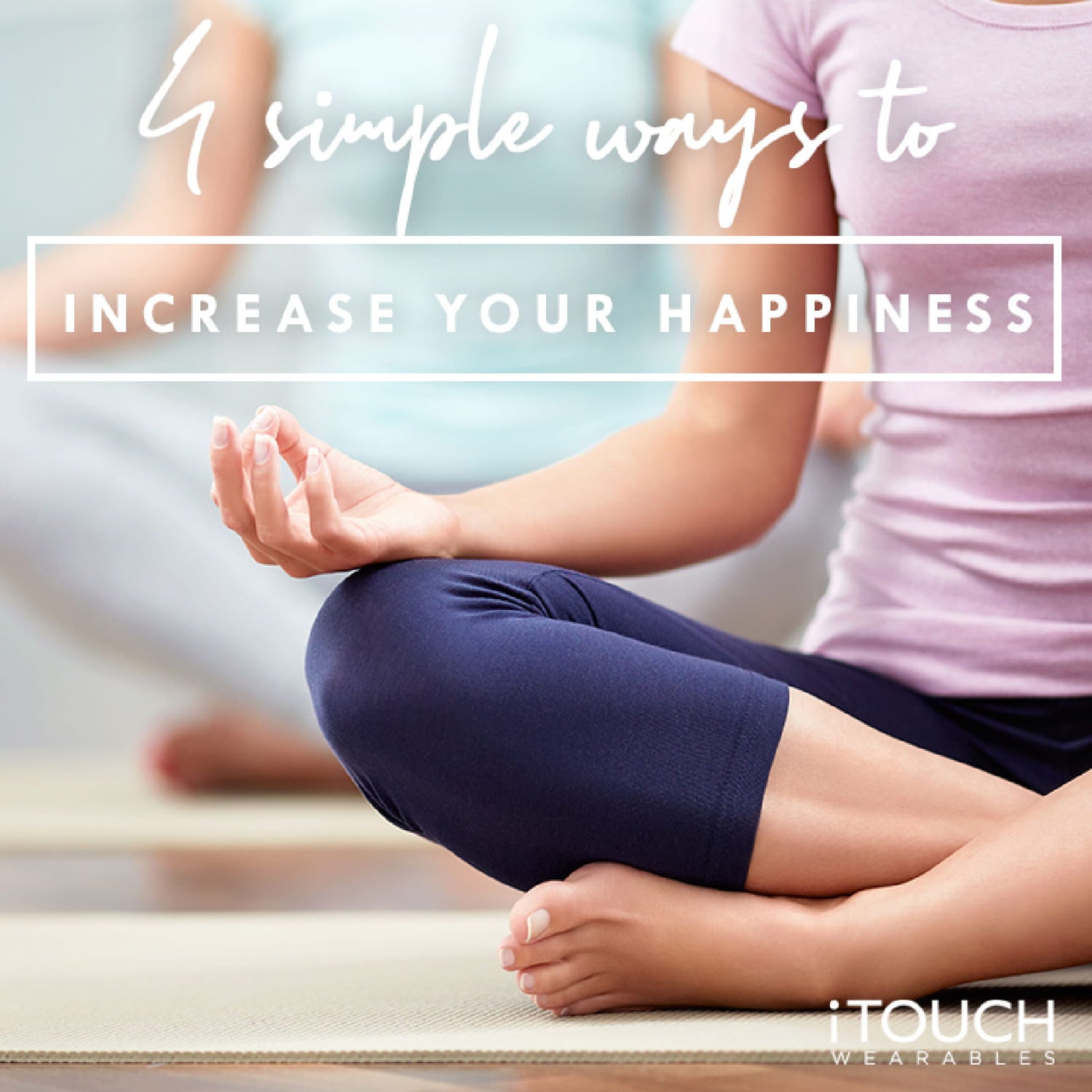 4 Simple Ways To Increase Your Happiness