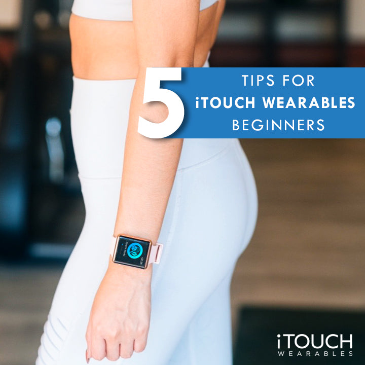 5 Tips for iTouch Wearables Beginners