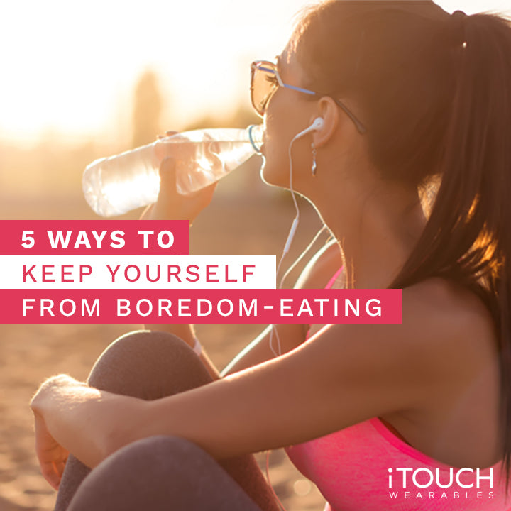 5 Ways to Keep Yourself From Boredom Eating