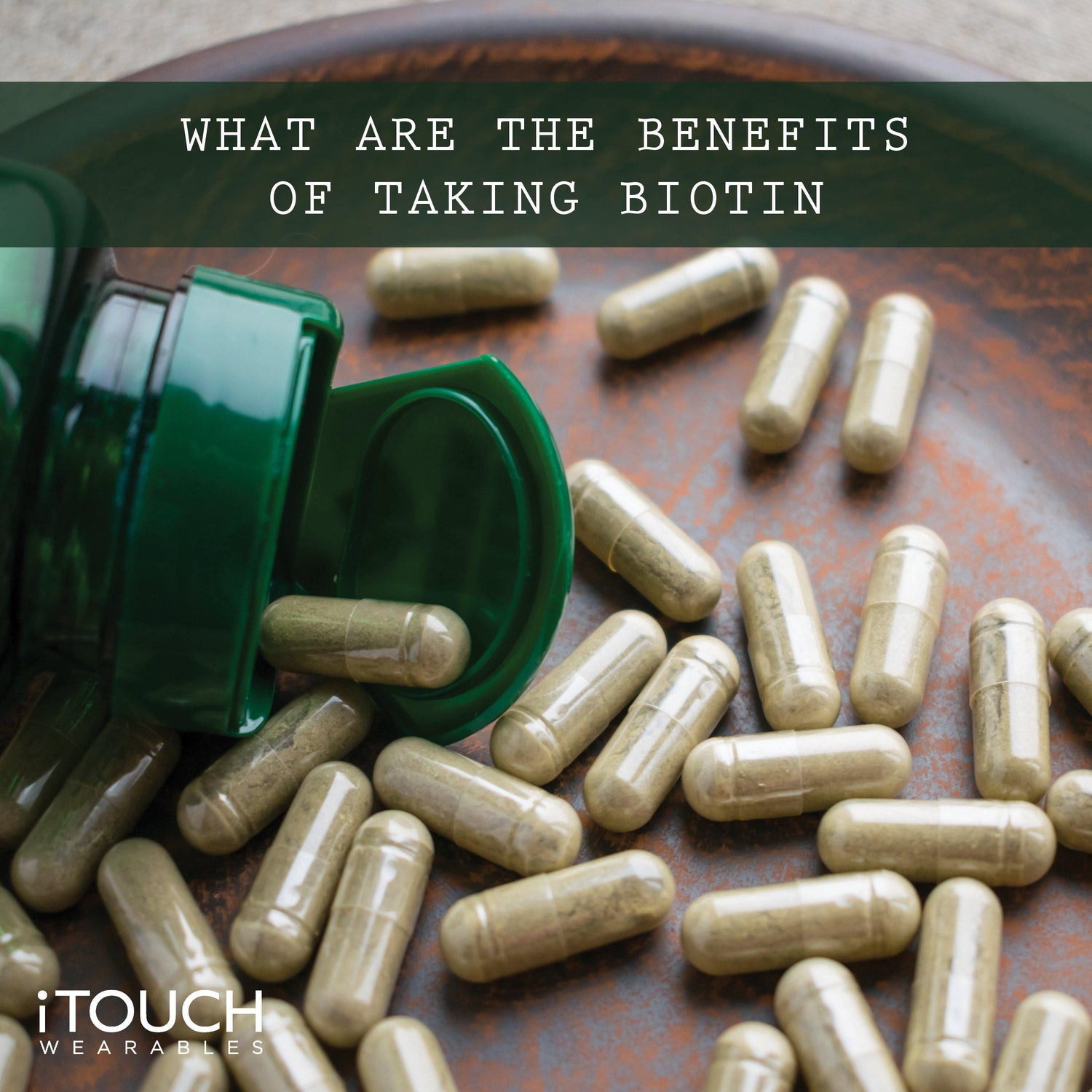 What Are The Benefits of Taking Biotin - iTOUCH Wearables