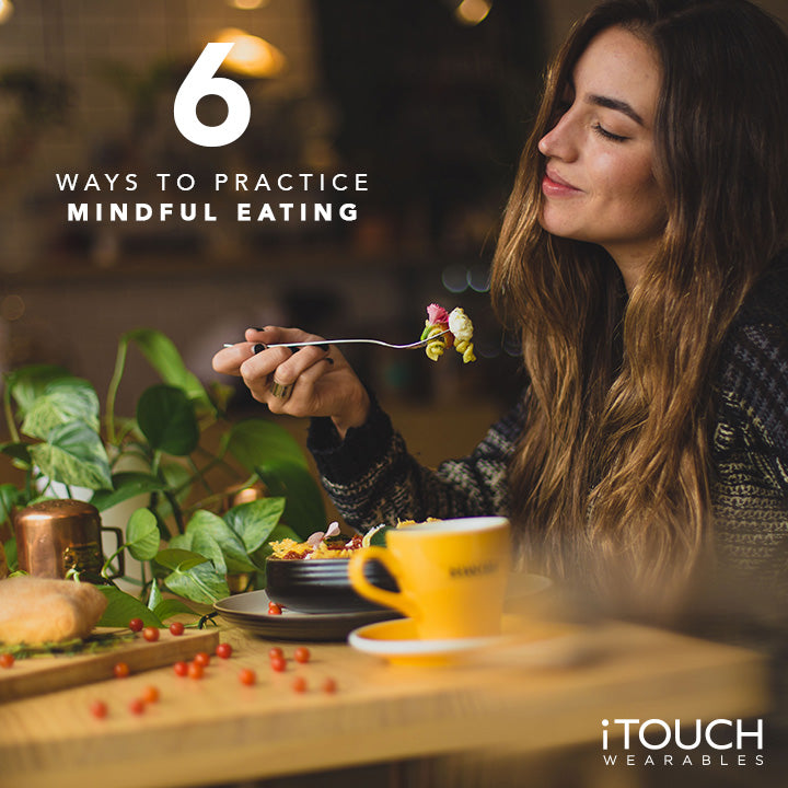 6 Ways To Practice Mindful Eating