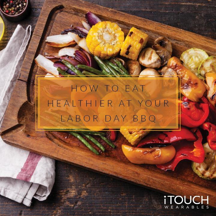 How To Eat Healthier at Your Labor Day BBQ - iTOUCH Wearables