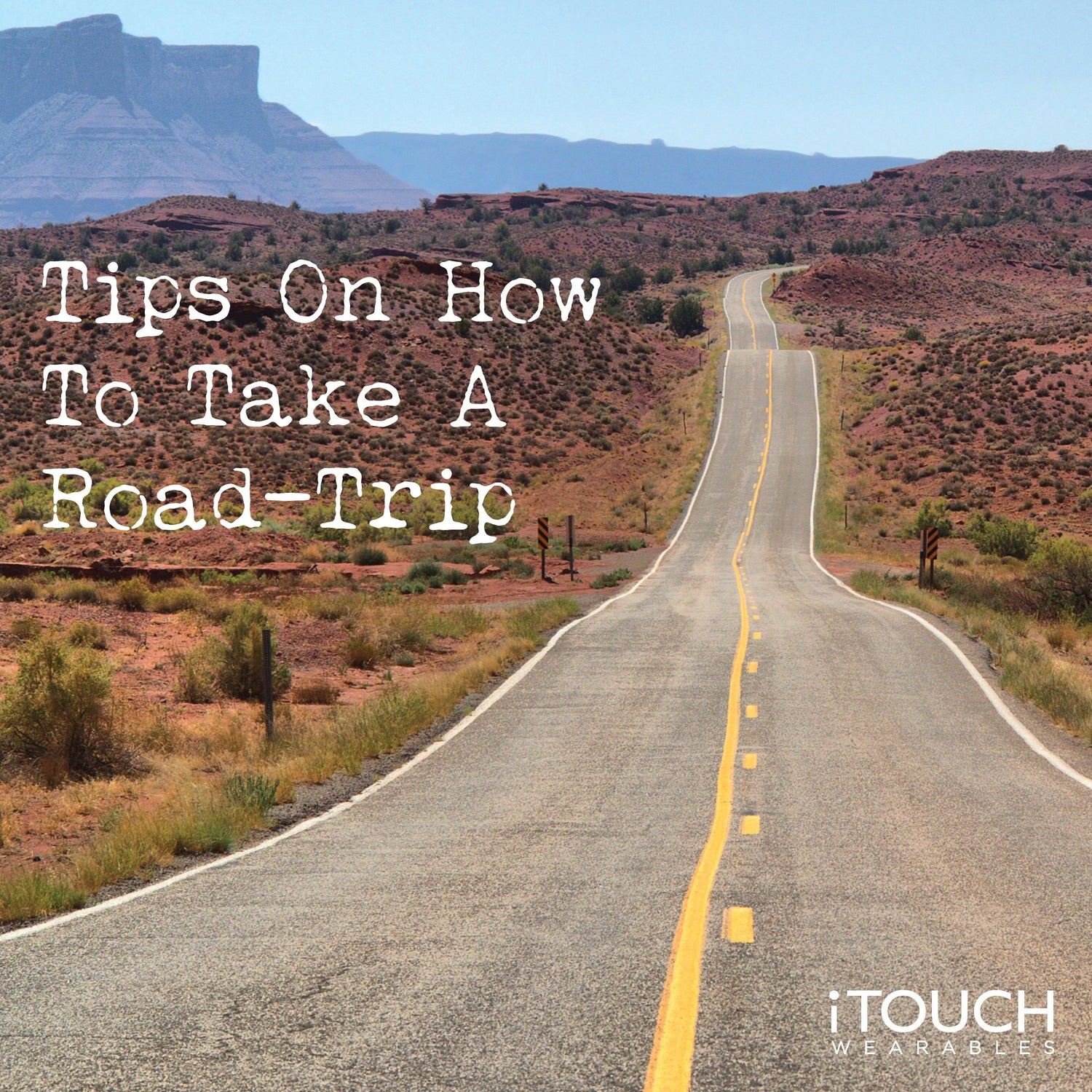 Tips On How To Take A Road-Trip - iTOUCH Wearables