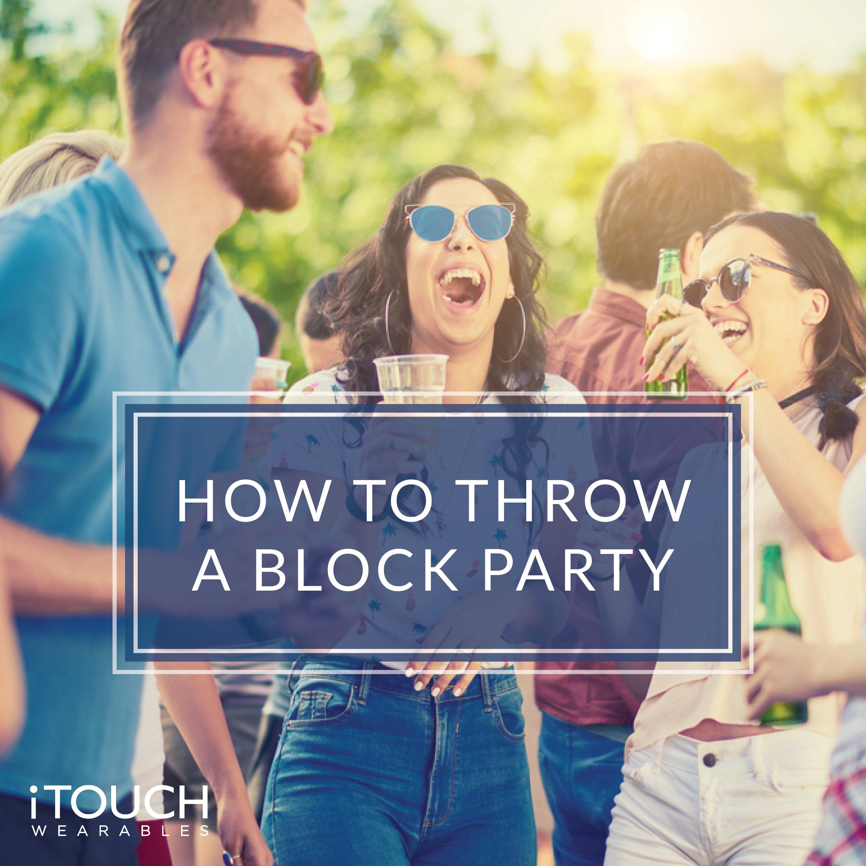 How To Throw A Block Party - iTOUCH Wearables