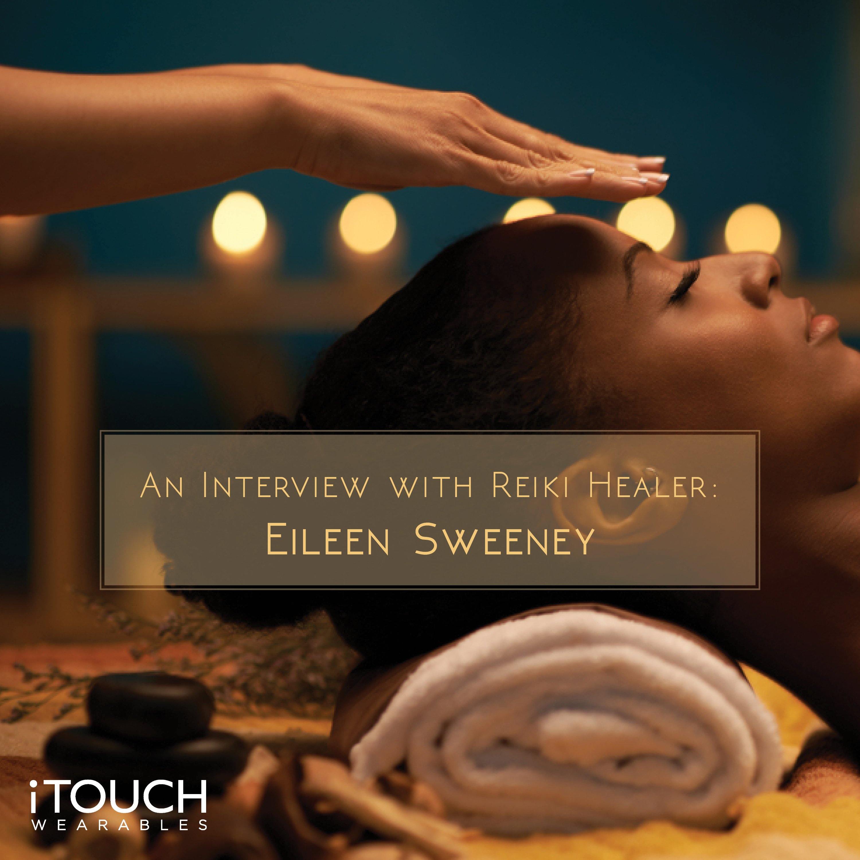 An Interview With Reiki Healer Eileen Sweeney - iTOUCH Wearables