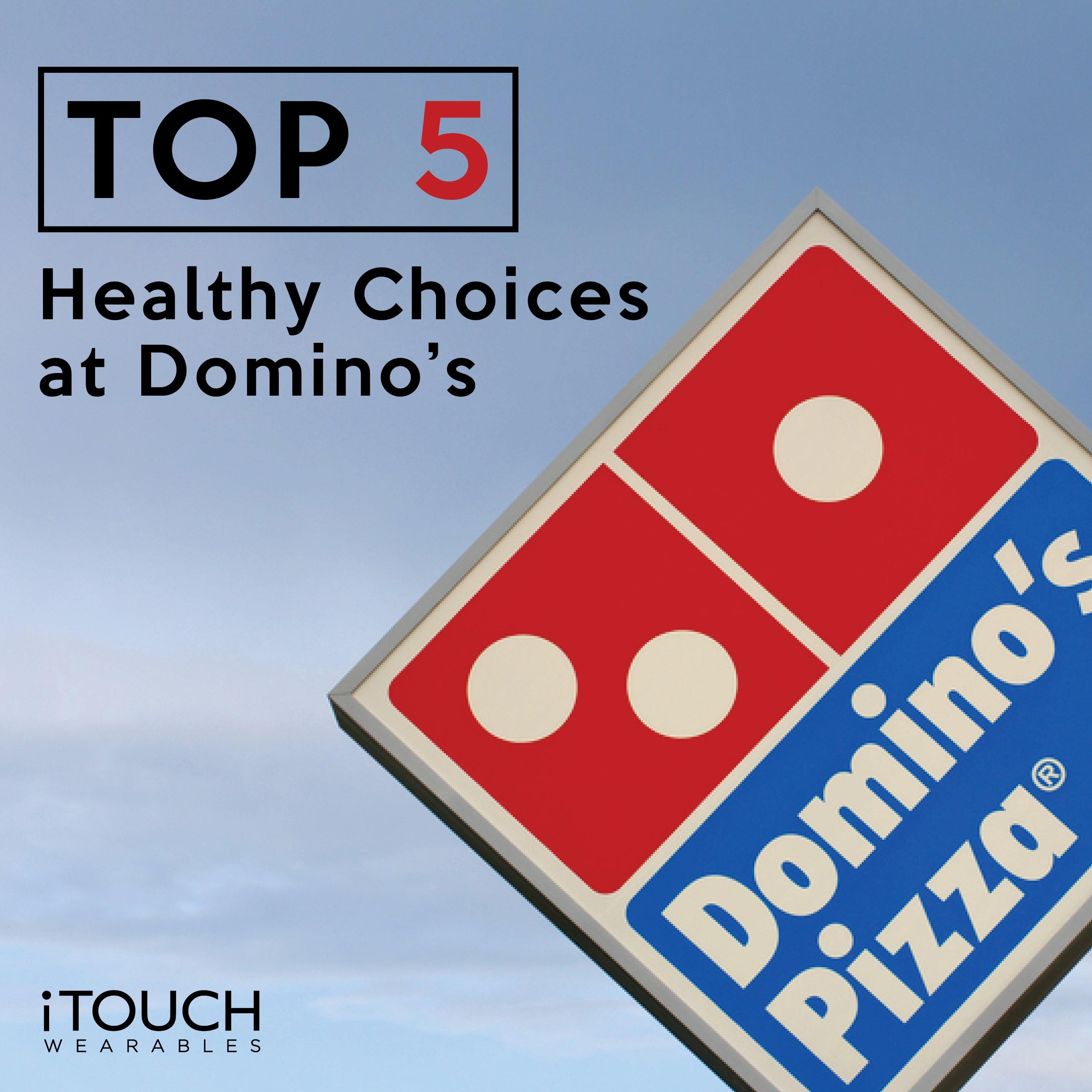 Top 5 Healthy Choices at Domino's - iTOUCH Wearables