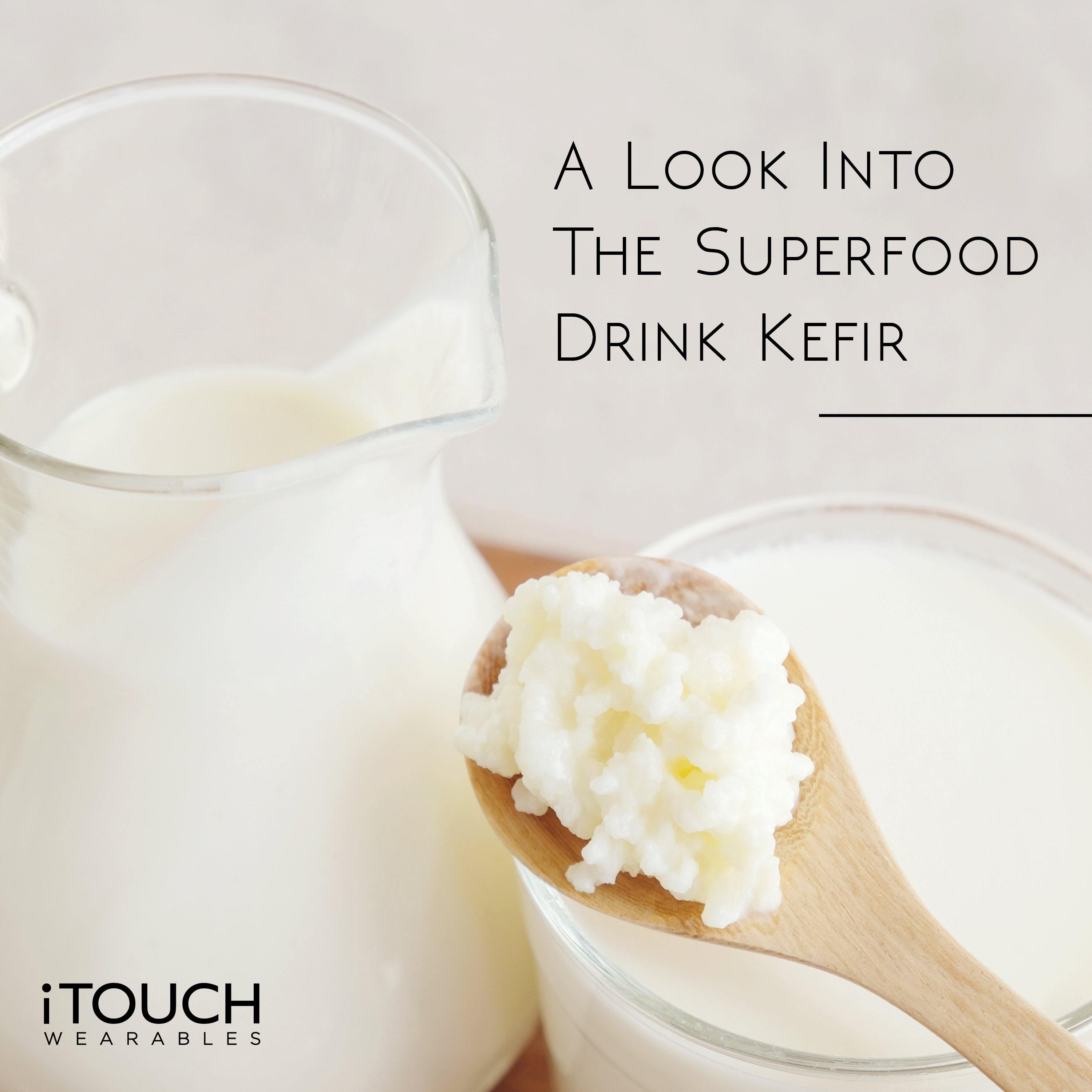 A Look Into The Superfood Drink Kefir - iTOUCH Wearables