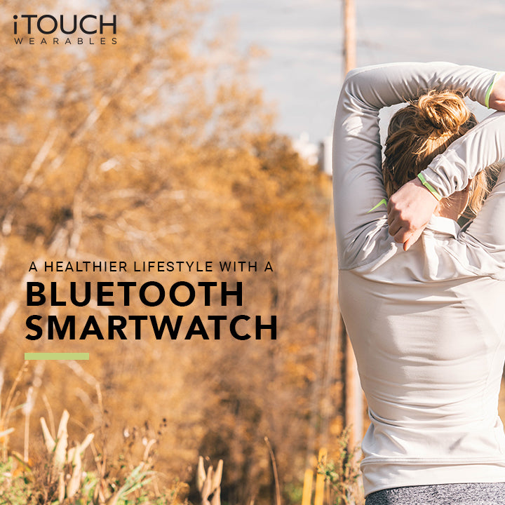 A Healthier Lifestyle with a Bluetooth Smartwatch