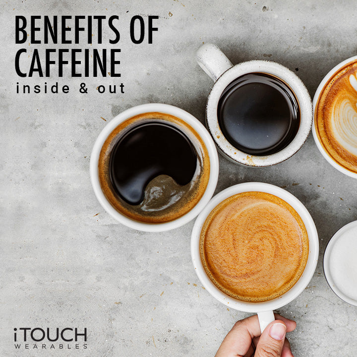 Benefits Of Caffeine Inside And Out