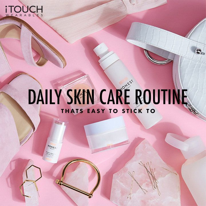 Daily Skin Care Routine That’s Easy To Stick To