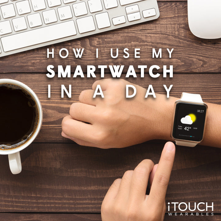 How I Use My Smartwatch In A Day