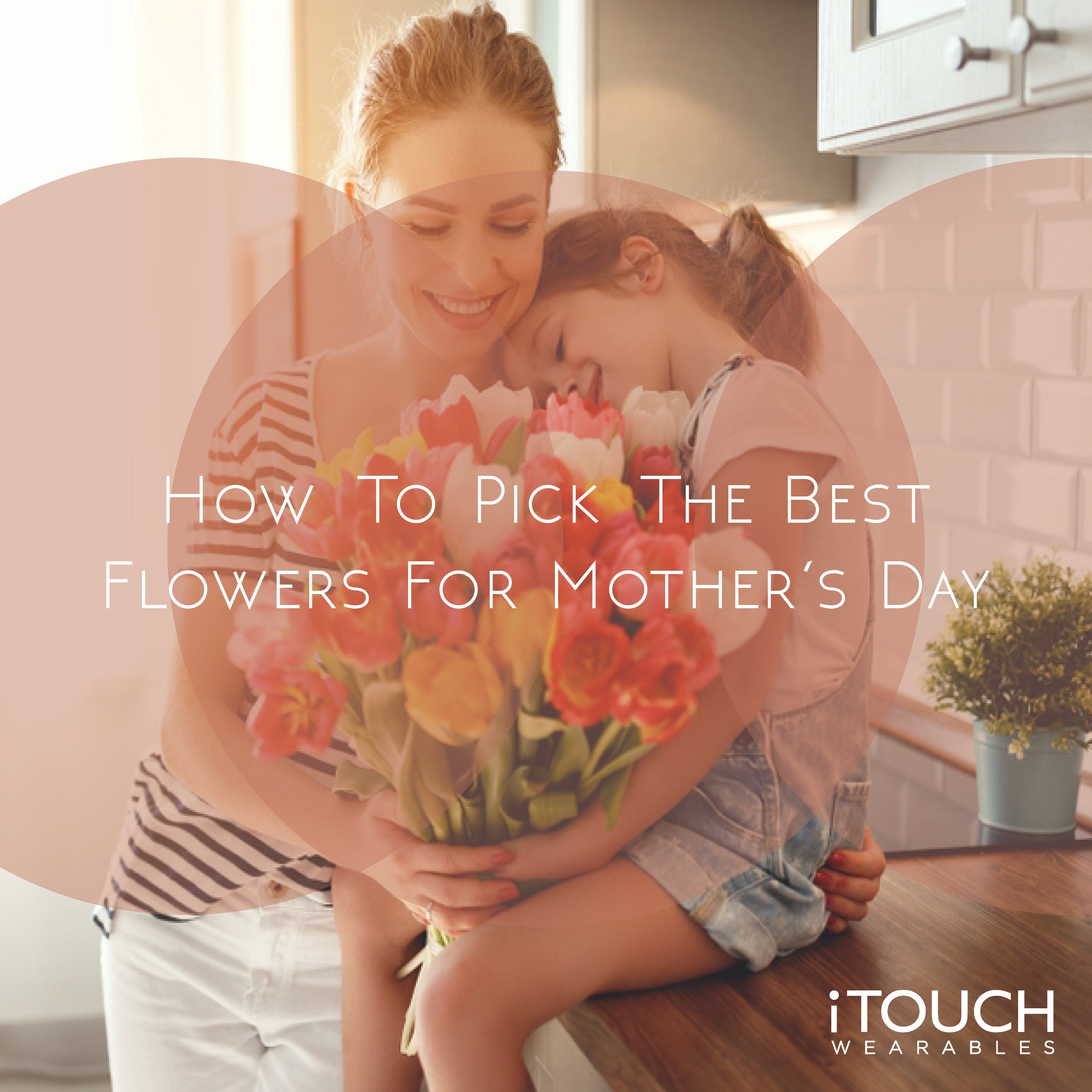 How To Pick The Best Flowers For Mother's Day