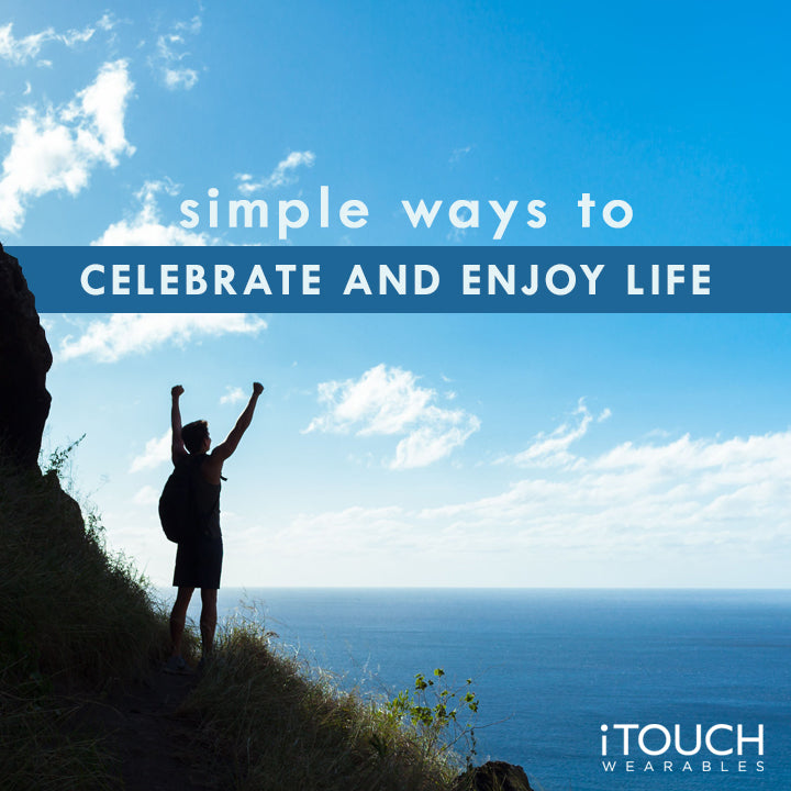 Simple Ways To Celebrate And Enjoy Life