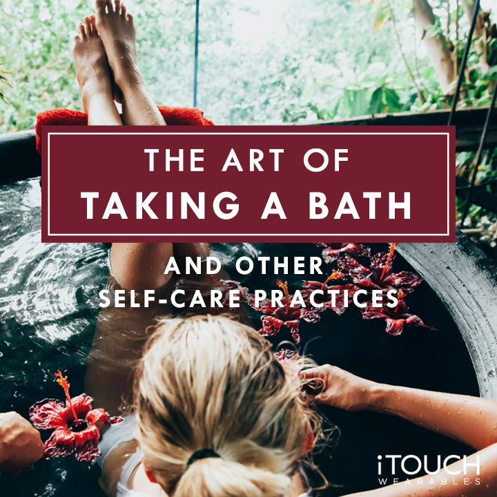The Art of Taking A Bath and Other Self-Care Practices