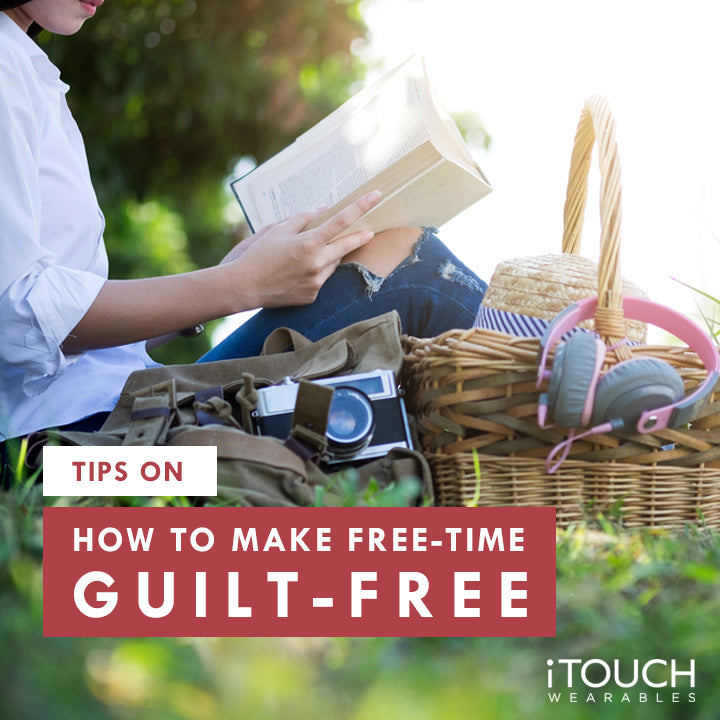 Tips On How To Make Free-Time : Guilt-Free