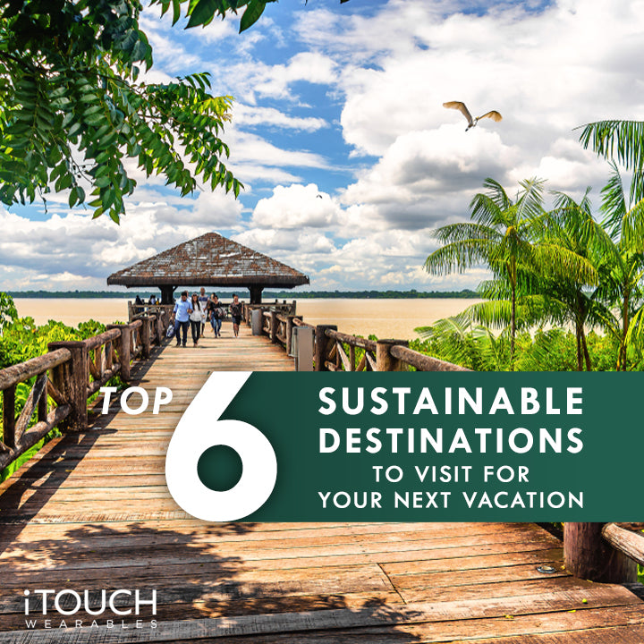 Top Six Sustainable Destinations To Visit For Your Next Vacation