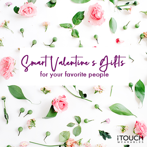 Smart Valentine's Gifts For All of Your Favorite People - iTOUCH Wearables