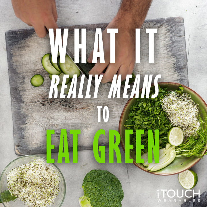 What It Really Means To Eat Green