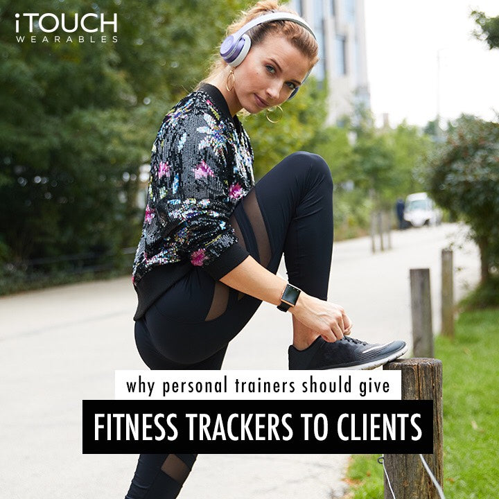 Why Personal Trainers Should Give Fitness Trackers To Clients