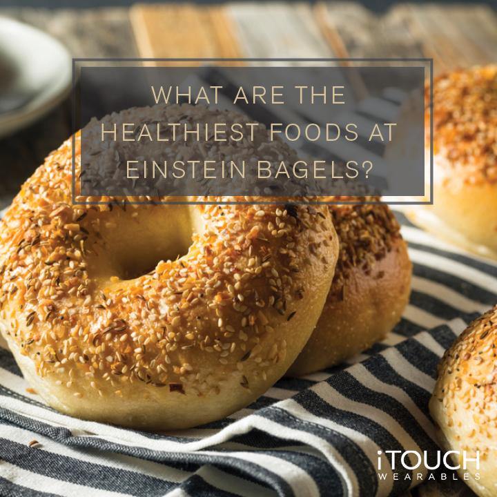 What Are The Healthiest Foods at Einstein Bagels? - iTOUCH Wearables