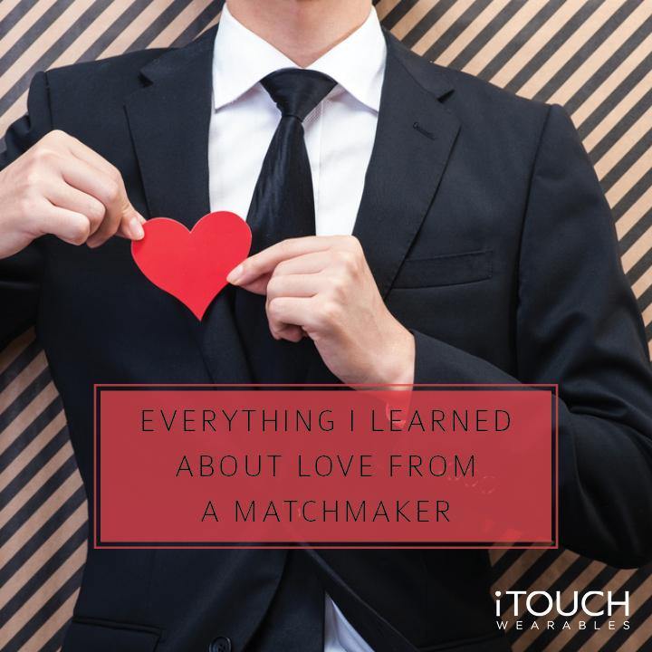 Everything I Learned About Love From A Matchmaker - iTOUCH Wearables