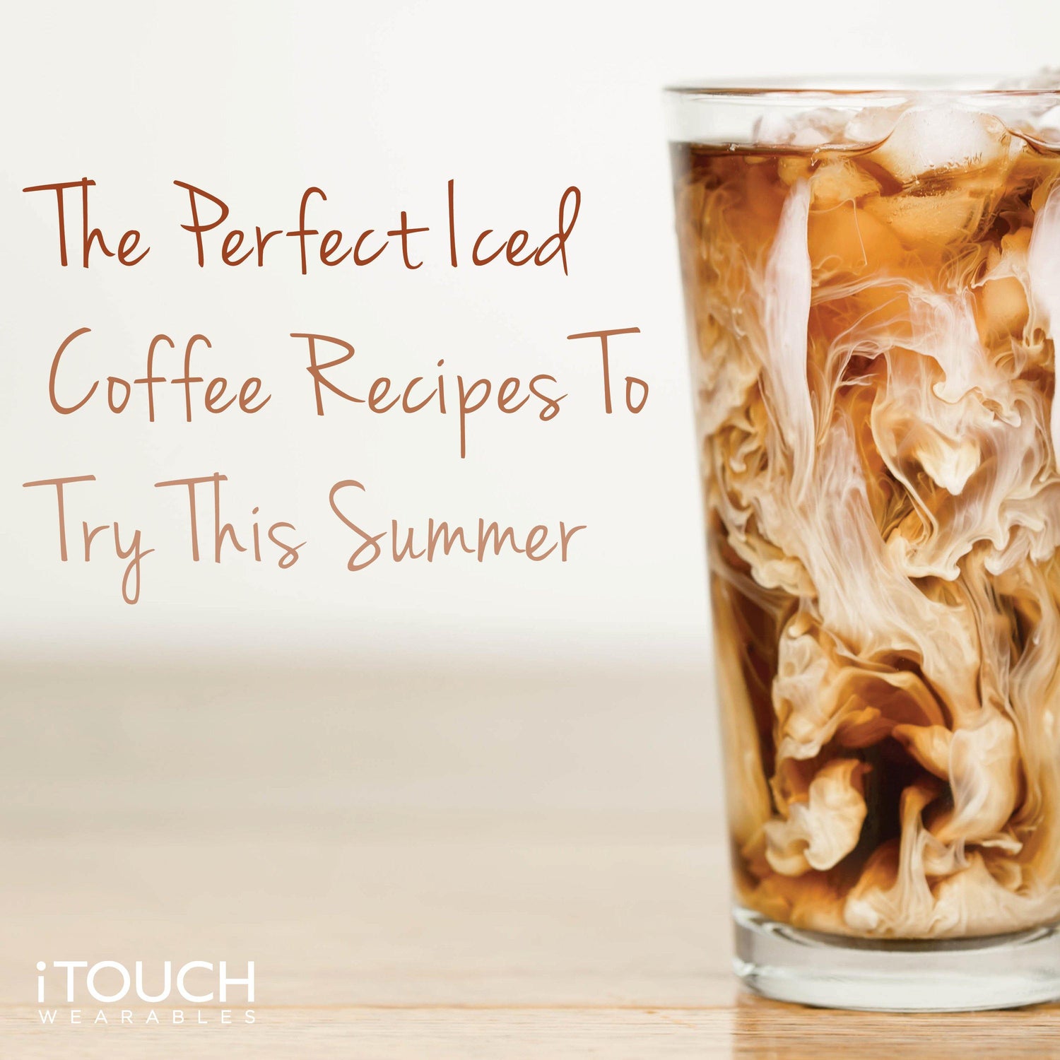 The Perfect Iced Coffee Recipes To Try This Summer - iTOUCH Wearables