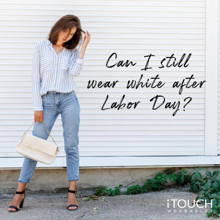Can I Still Wear White After Labor Day? - iTOUCH Wearables