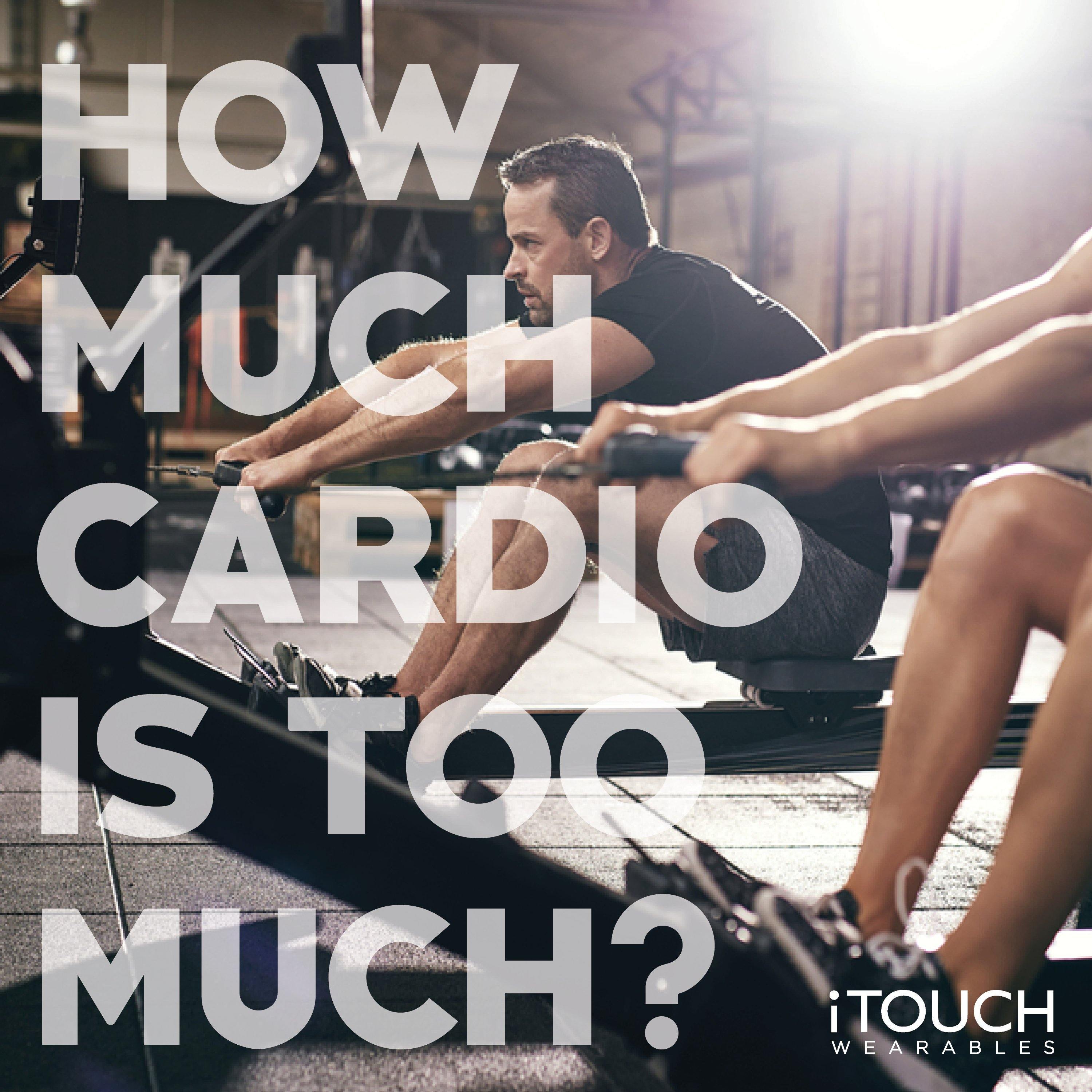 How Much Cardio is Too Much? - iTOUCH Wearables