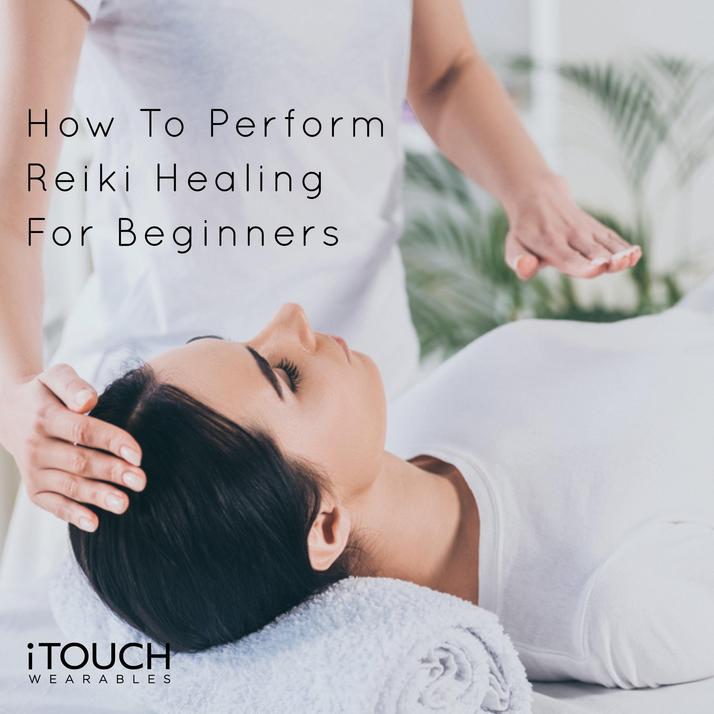How To Perform Reiki Healing For Beginners - iTOUCH Wearables