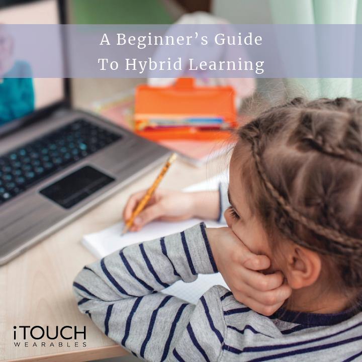 A Beginner's Guide To Hybrid Learning - iTOUCH Wearables