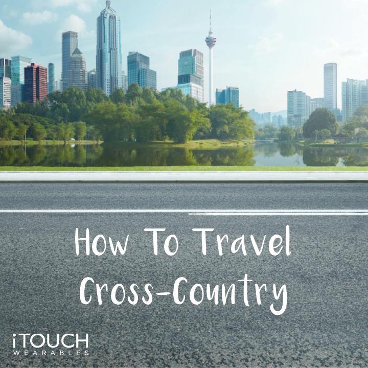How To Travel Cross-Country - iTOUCH Wearables