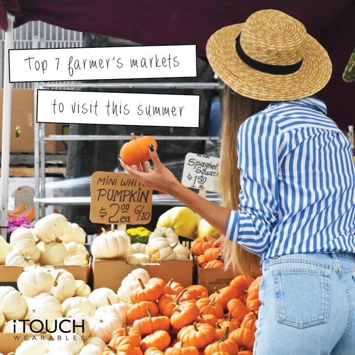 Top 7 Farmer's Markets To Visit This Summer - iTOUCH Wearables