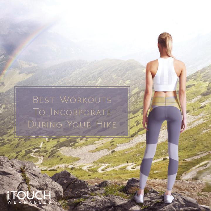 Best Workouts To Incorporate During Your Hike - iTOUCH Wearables