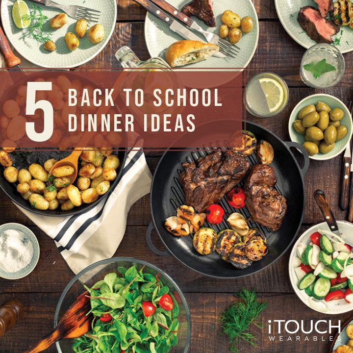 5 Back to School Dinner Ideas - iTOUCH Wearables