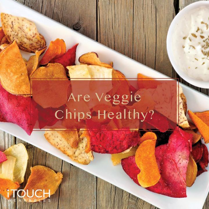 Are Veggie Chips Healthy? - iTOUCH Wearables