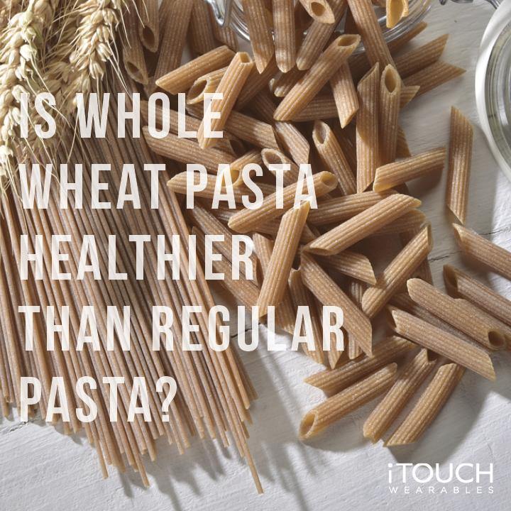 Is Whole Wheat Pasta Healthier Than Regular Pasta? - iTOUCH Wearables