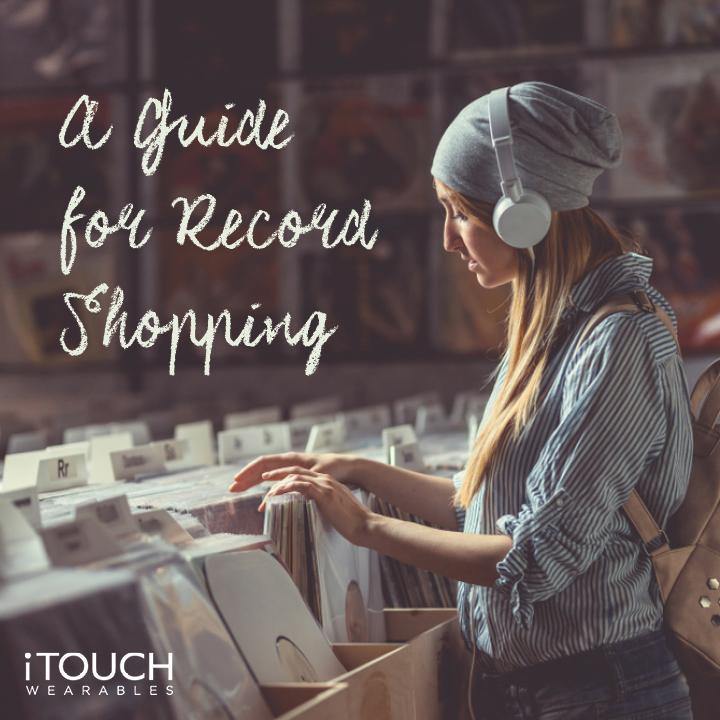 A Guide For Record Shopping - iTOUCH Wearables