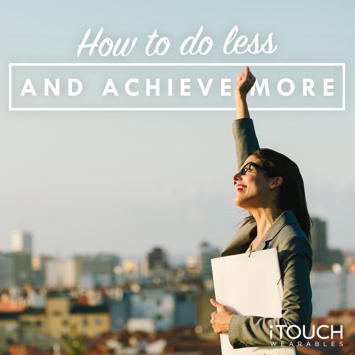 How To Do Less And Achieve More